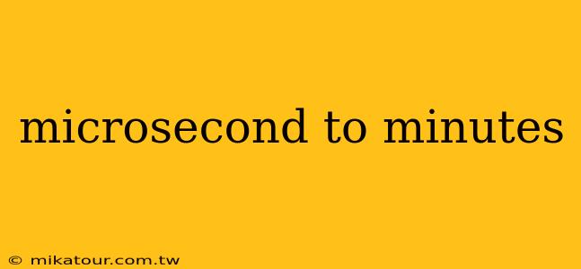 microsecond to minutes