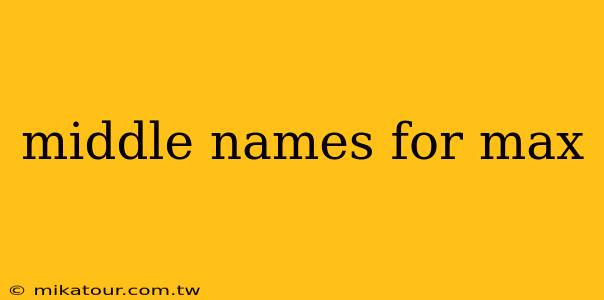 middle names for max