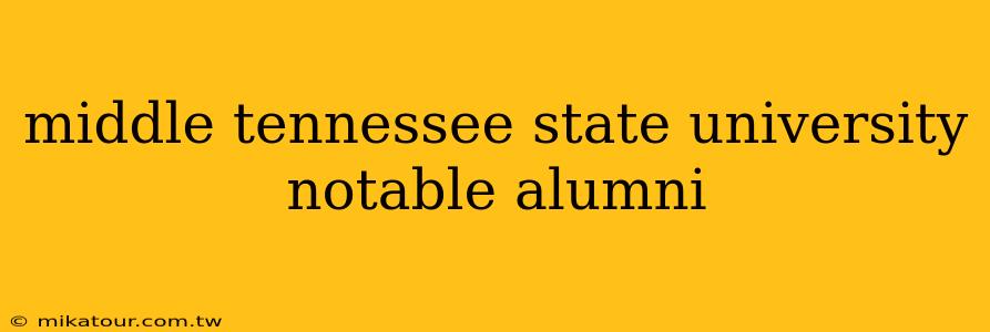 middle tennessee state university notable alumni