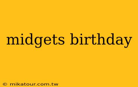 midgets birthday