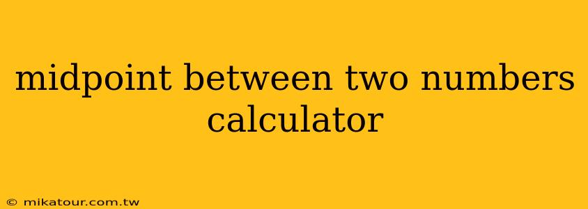 midpoint between two numbers calculator