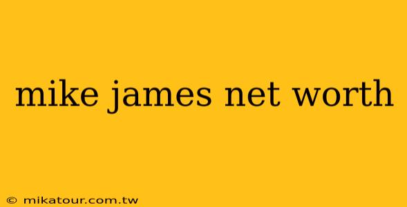 mike james net worth