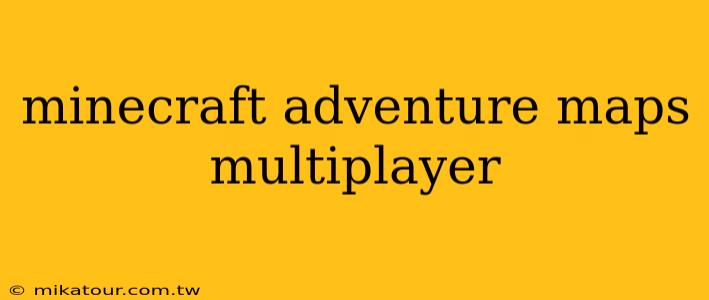 minecraft adventure maps multiplayer