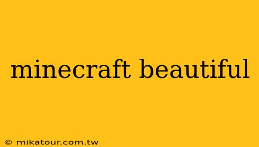 minecraft beautiful