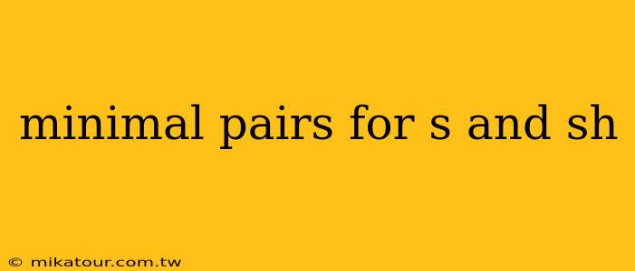 minimal pairs for s and sh