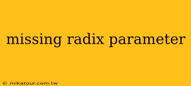 missing radix parameter