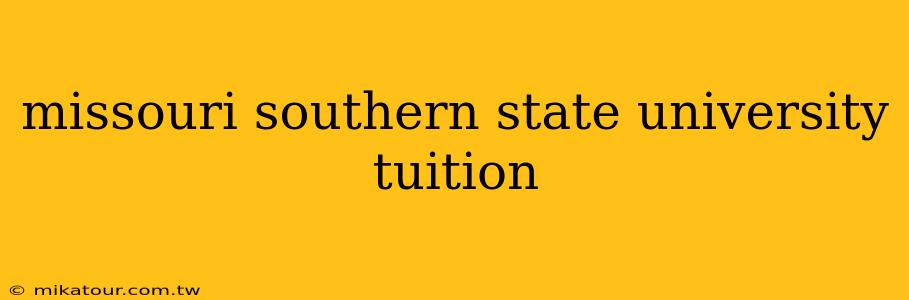 missouri southern state university tuition