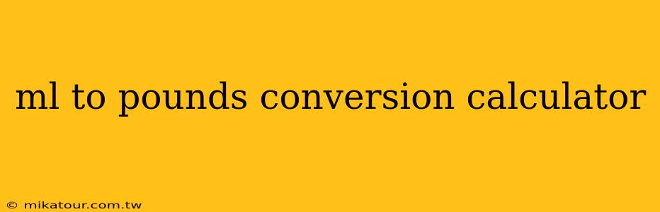 ml to pounds conversion calculator