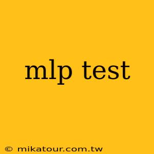 mlp test