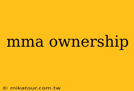 mma ownership