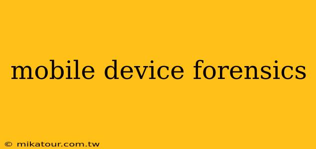 mobile device forensics