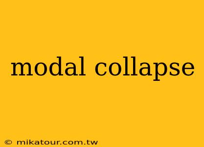 modal collapse