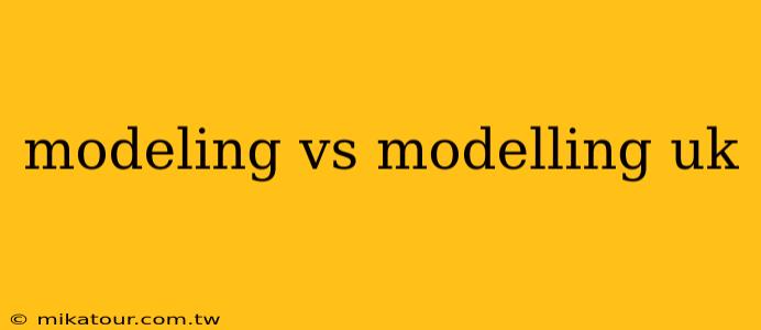 modeling vs modelling uk