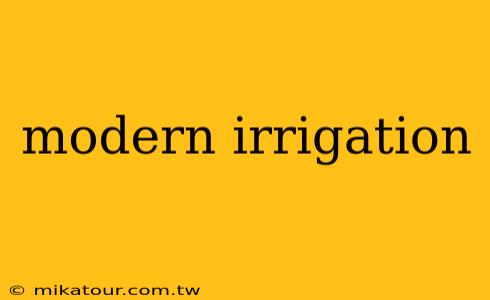 modern irrigation