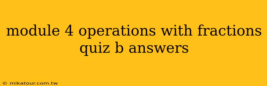 module 4 operations with fractions quiz b answers