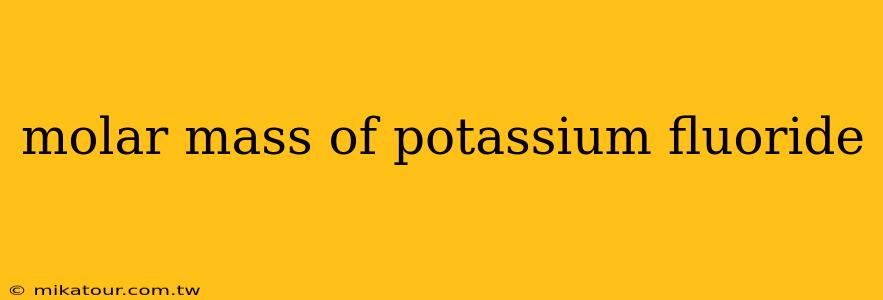 molar mass of potassium fluoride