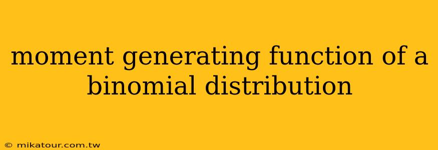 moment generating function of a binomial distribution