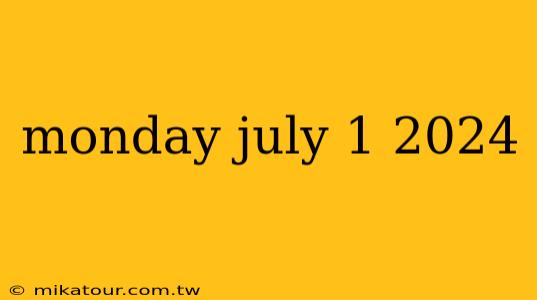 monday july 1 2024