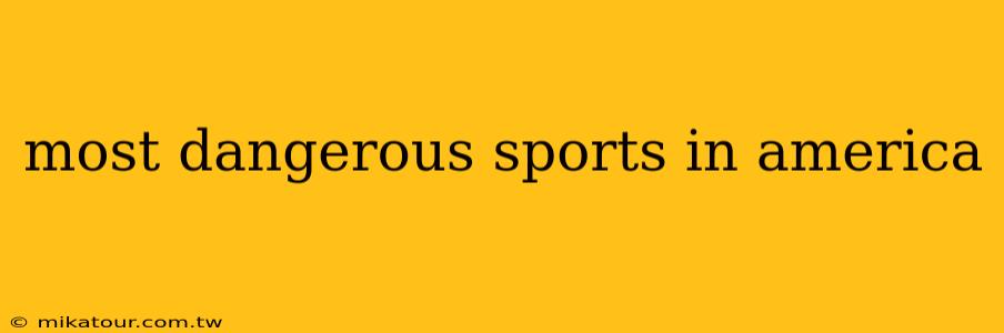 most dangerous sports in america