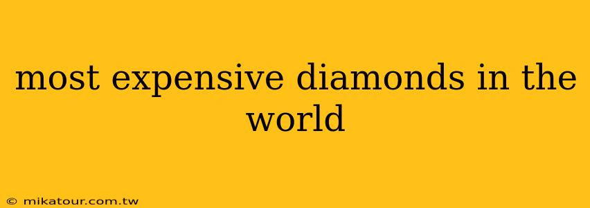 most expensive diamonds in the world