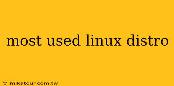 most used linux distro