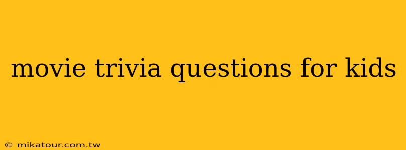 movie trivia questions for kids