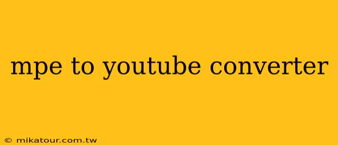 mpe to youtube converter