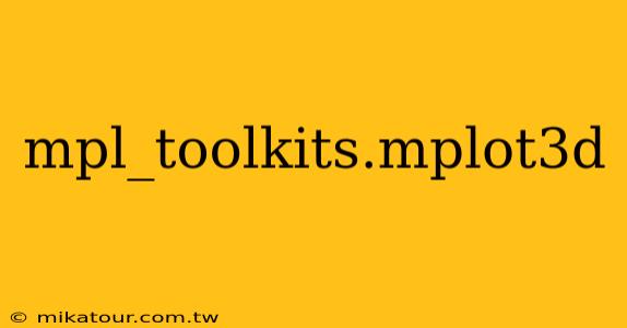 mpl_toolkits.mplot3d