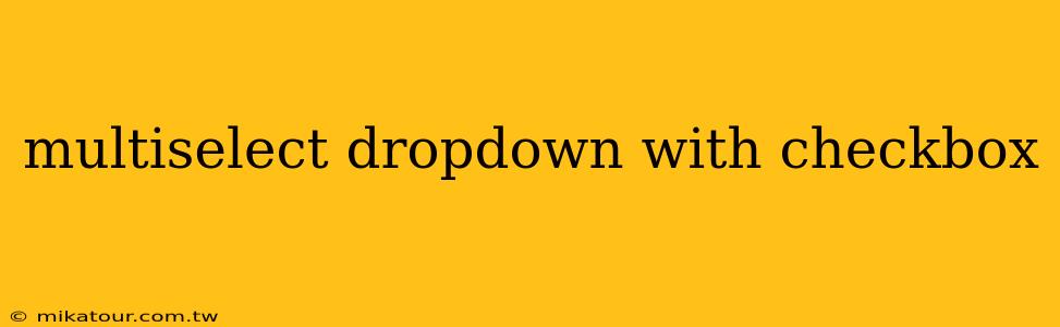 multiselect dropdown with checkbox