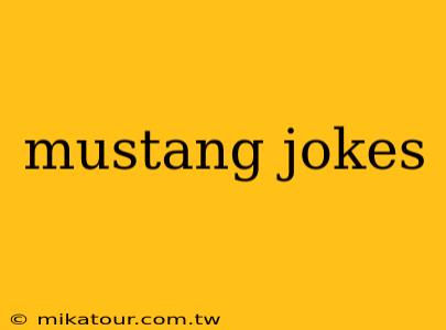 mustang jokes