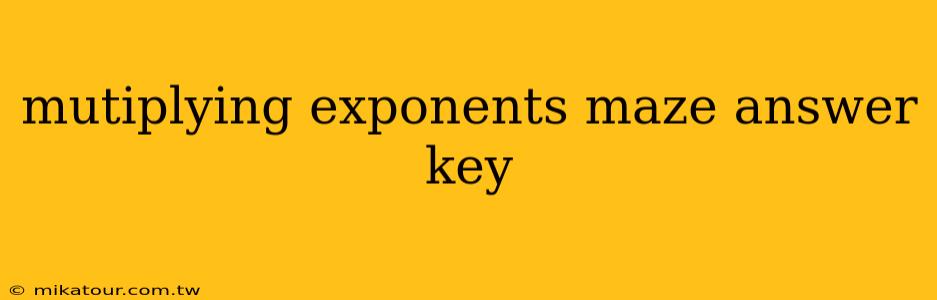 mutiplying exponents maze answer key