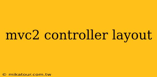 mvc2 controller layout