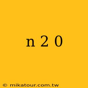 n 2 0