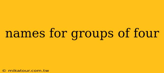 names for groups of four