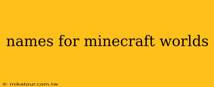 names for minecraft worlds