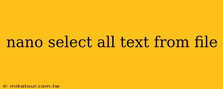 nano select all text from file