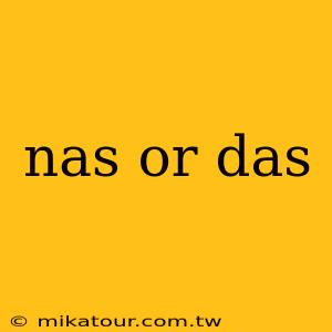 nas or das