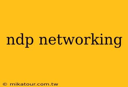 ndp networking