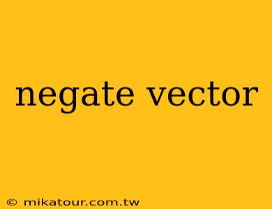 negate vector