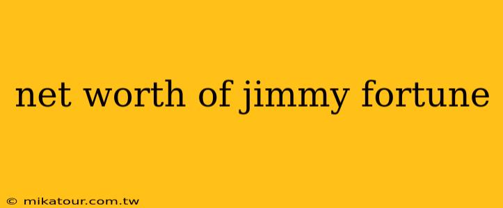 net worth of jimmy fortune