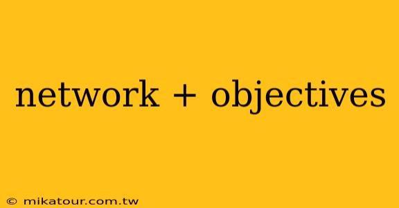 network + objectives