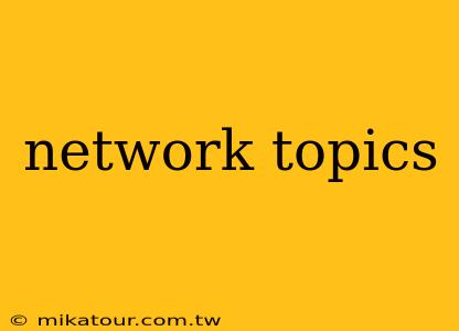 network topics