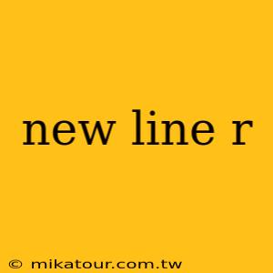 new line r