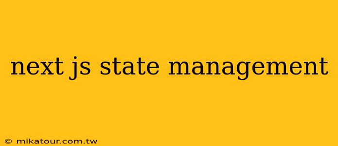 next js state management