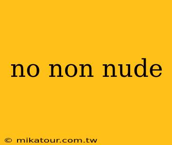 no non nude