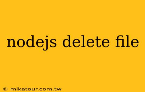 nodejs delete file