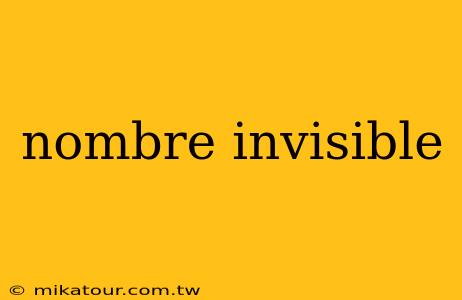 nombre invisible