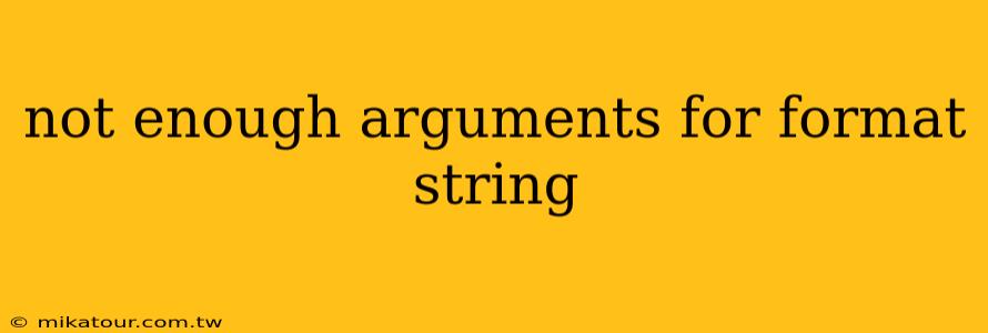 not enough arguments for format string