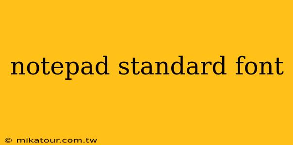 notepad standard font