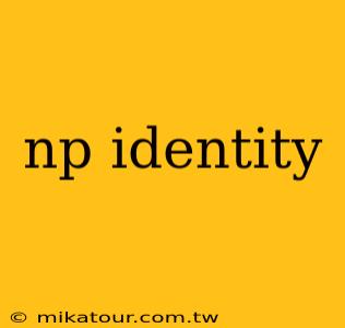 np identity